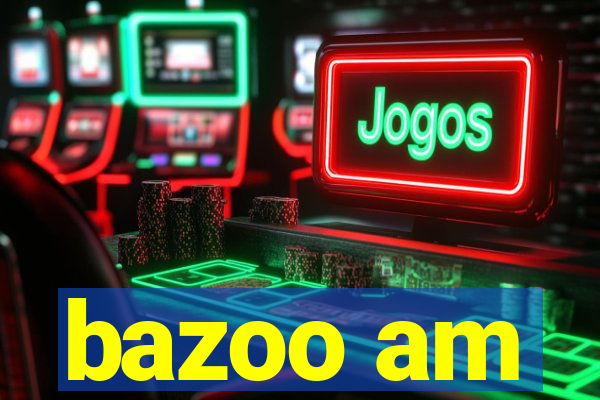 bazoo am